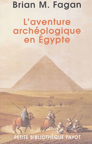 Brian Fagan - L'aventure archéologique en Egypte - Voleurs de tombes, touristes et archéologues en Egypte.