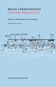 Brian Ferneyhough - Univers parallèles - Essais et entretiens sur la musique.