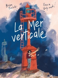 Brian Freschi et Ilaria Urbinati - La Mer verticale.