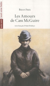 Brian Friel - Les Amours de Cass McGuire.