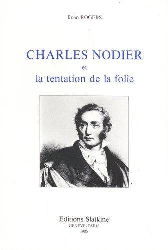 Brian G. Rogers - Charles Nodier et la tentation de la folie.