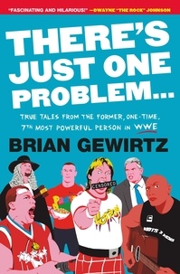 Brian Gewirtz - There's Just One Problem... - True Tales from the Former, One-Time, 7th Most Powerful Person in WWE.