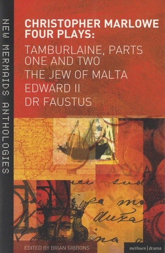 Brian Gibbons - Christopher Marlowe : Four Plays - Tamburlaine, Parts One and Two, The Jew of Malta, Edward II, Dr Faustus.