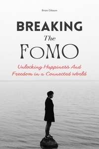 Brian Gibson - Breaking The FoMO Unlocking Happiness And Freedom in a Connected World.