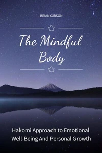The Mindful Body Hakomi Approach to Emotional Well-Being And Personal Growth