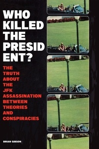  Brian Gibson - Who Killed The President?  The Truth About The JFK Assassination Between Theories And Conspiracies.