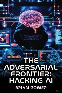 The Adversarial Frontier: Hacking AI