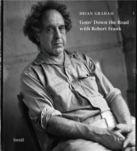 Brian Graham - Goin' Down The Road With Robert Frank.