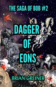  Brian Greiner - Dagger of Eons - The Saga of Bob, #2.