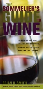 Brian H. Smith - Sommelier's Guide to Wine - Everything You Need to Know for Selecting, Serving, and Savoring Wine like the Experts.