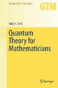 Brian Hall - Quantum Theory for Mathematicians.