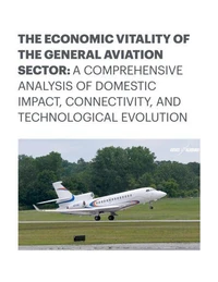 The Economic Vitality of the General Aviation Sector: A Comprehensive Analysis of Domestic Impact, Connectivity, and Technological Evolution