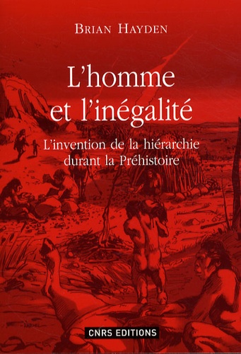 Brian Hayden - L'homme et l'inégalité - L'invention de la hiérarchie à la préhistoire.