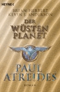 Brian Herbert et Kevin J. Anderson - Der Wüstenplanet - Heroes of Dune 01. Paul Atreides.