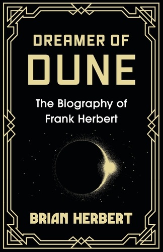 Dreamer of Dune. The Biography of Frank Herbert