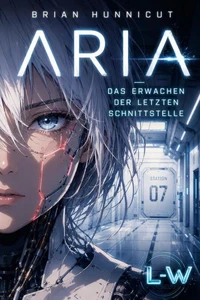 ARIA - Das Erwachen der letzten Schnittstelle