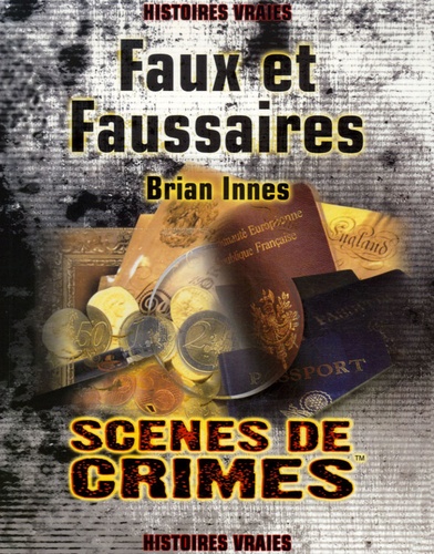Brian Innes - Faux et Faussaires - Le récit véritable des plus grandes escroqueries de l'histoire ; Les criminels, les escroqueries, et les victimes.