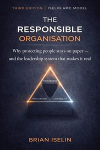 The Responsible Organisation: Why Protecting People Stays on Paper — and the Leadership System That Makes It Real