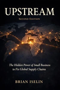 Upstream: The Hidden Power of Small Business to Fix Global Supply Chains