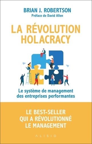 La révolution holacracy. Le système de management des entreprises performantes