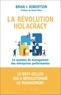 Brian-J Robertson - La révolution holacracy - Le système de management des entreprises performantes.