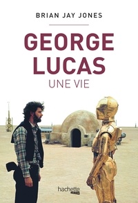 Brian Jay Jones - George Lucas, une vie.