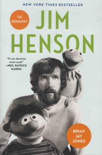 Brian Jay Jones - Jim Henson - The Biography.