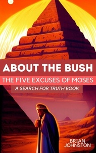  Brian Johnston - About the Bush: The Five Excuses of Moses - Search For Truth Bible Series.