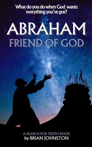  Brian Johnston - Abraham: Friend of God - Search For Truth Bible Series.