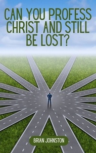  Brian Johnston - Can You Profess Christ and Still Be Lost? - Search For Truth Bible Series.