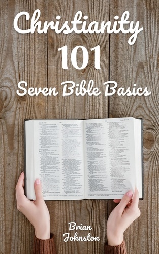  Brian Johnston - Christianity 101: Seven Bible Basics - Search For Truth Bible Series.