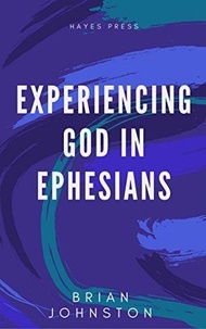  Brian Johnston - Experiencing God in Ephesians - Search For Truth Bible Series.