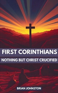  Brian Johnston - First Corinthians: Nothing But Christ Crucified - Search For Truth Bible Series.