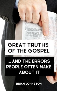  Brian Johnston - Great Truths of the Gospel ... and the Errors People Often Make About It - Search For Truth Bible Series.