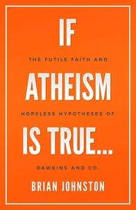  Brian Johnston - If Atheism Is True....