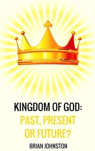  Brian Johnston - Kingdom of God: Past, Present or Future?.