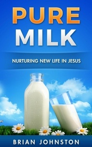  Brian Johnston - Pure Milk - Nurturing New Life in Jesus.