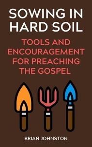 Brian Johnston - Sowing in Hard Soil:  Tools and Encouragement for Preaching the Gospel - Search For Truth Bible Series.