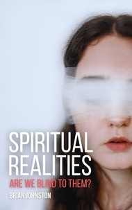  Brian Johnston - Spiritual Realities - Are We Blind To Them? - Search For Truth Bible Series.