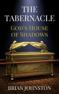  Brian Johnston - The Tabernacle - God's House of Shadows.