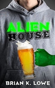  Brian K. Lowe - Alien House - Alien House, #1.