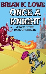  Brian K. Lowe - Once a Knight - A Tale of the Daze of Chivalry.