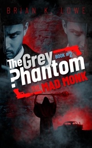  Brian K. Lowe - The Mad Monk - The Grey Phantom, #2.