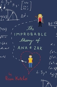 Brian Katcher - The Improbable Theory of Ana and Zak.