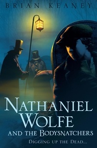 Brian Keaney - Nathaniel Wolfe and the Bodysnatchers.