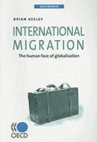 Brian Keeley - International Migration: The Human Face of Globalisation.