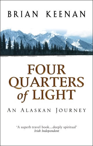 Brian Keenan - Four Quarters of Light : An Alaskan Journey.