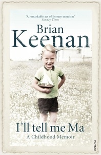 Brian Keenan - I'll Tell Me Ma - A Childhood Memoir.