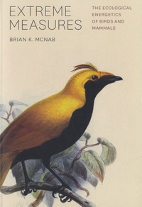 Brian-Keith McNab - Extreme Measures - The Ecological Energetics of Birds and Mammals.