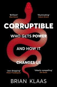 Brian Klaas - Corruptible - Who Gets Power and How it Changes Us.
